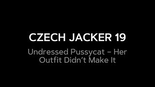 Czech Jacker 19: Undressed Pussycat - Her Outfit Came off Fast